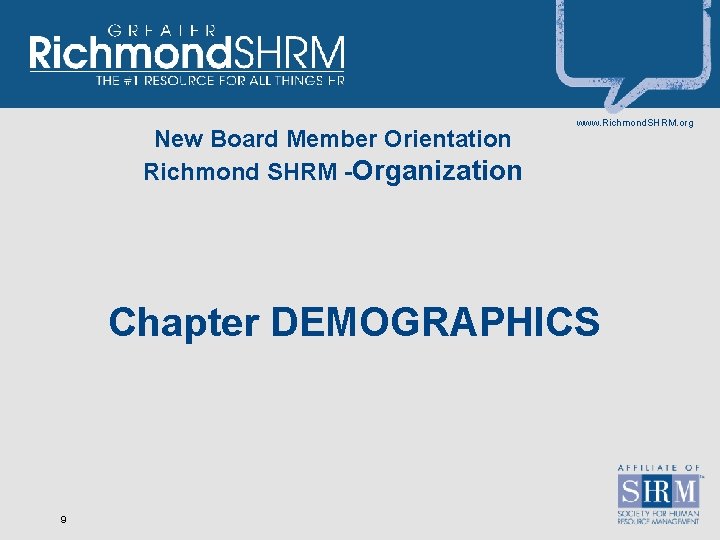 New Board Member Orientation Richmond SHRM -Organization www. Richmond. SHRM. org Chapter DEMOGRAPHICS 9