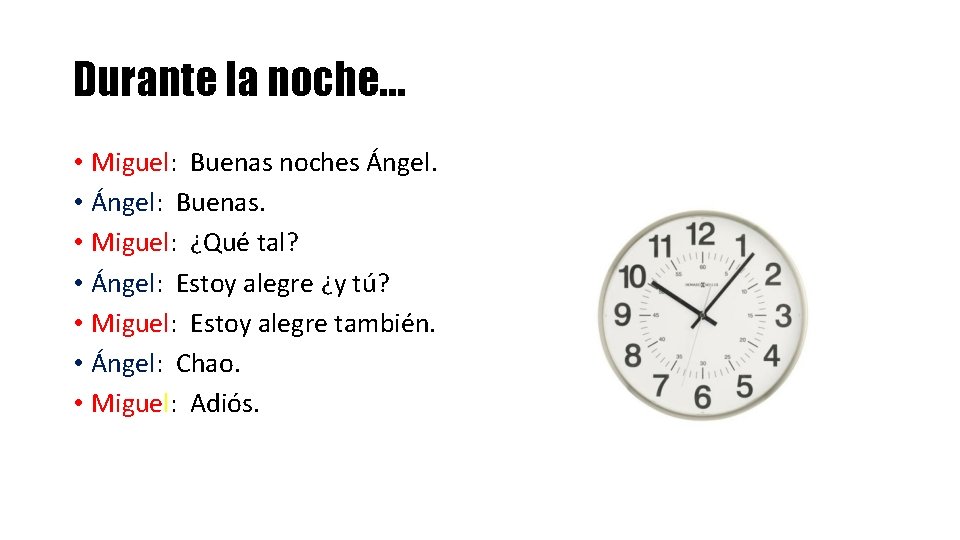 Durante la noche… • Miguel: Buenas noches Ángel. • Ángel: Buenas. • Miguel: ¿Qué