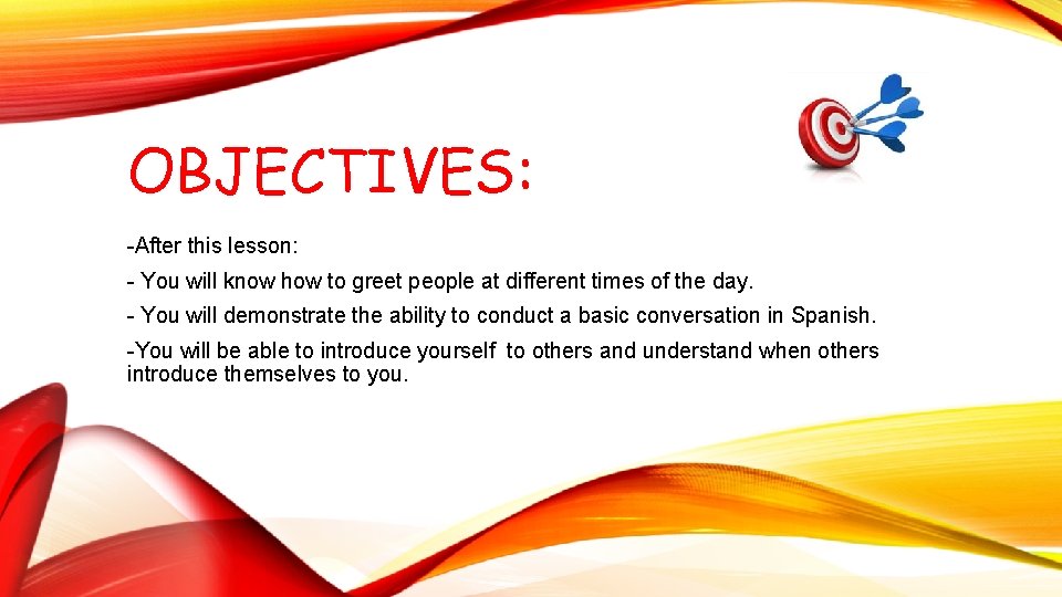 OBJECTIVES: -After this lesson: - You will know how to greet people at different