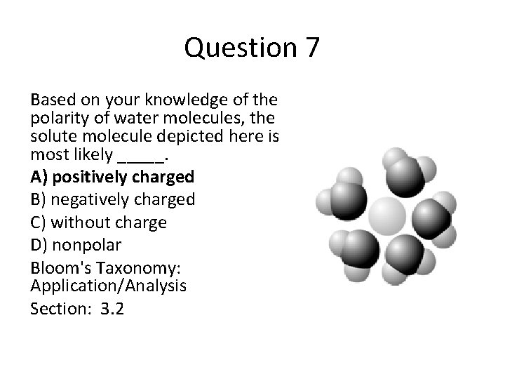 Question 7 Based on your knowledge of the polarity of water molecules, the solute