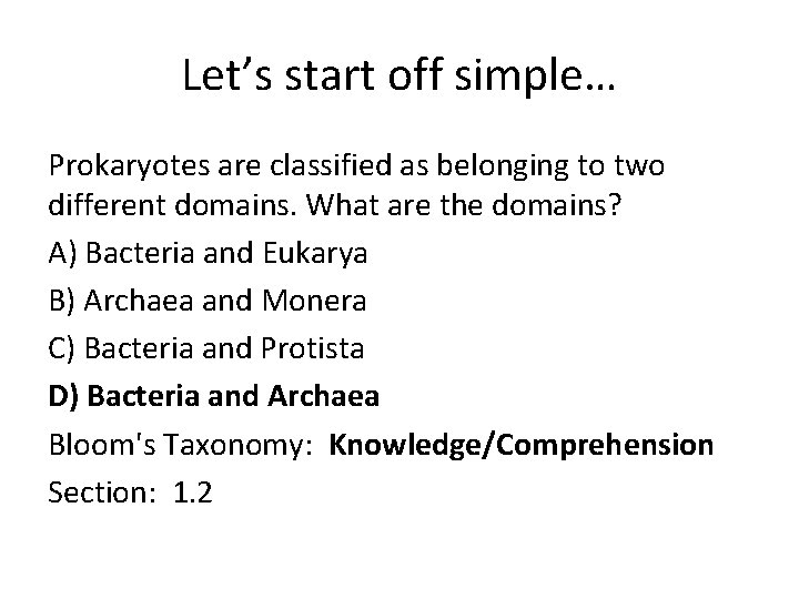 Let’s start off simple… Prokaryotes are classified as belonging to two different domains. What