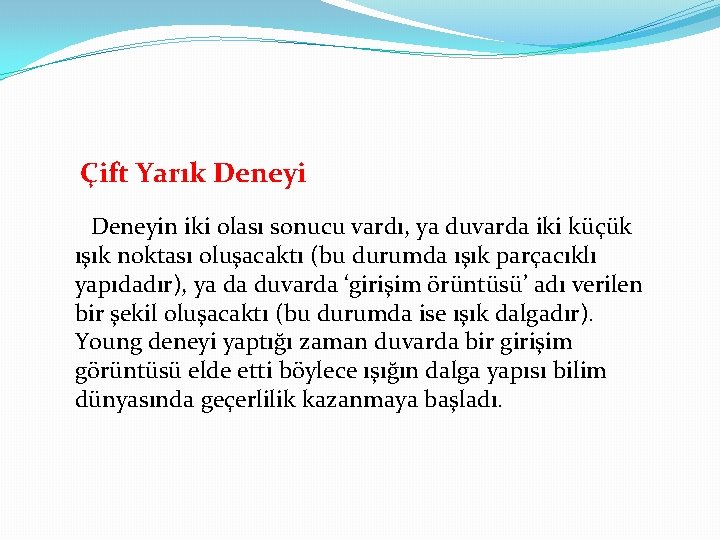 Çift Yarık Deneyin iki olası sonucu vardı, ya duvarda iki küçük ışık noktası oluşacaktı