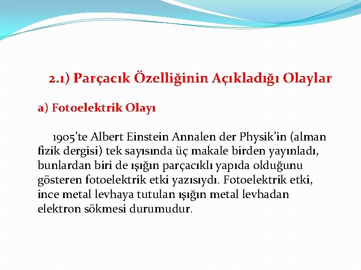 2. 1) Parçacık Özelliğinin Açıkladığı Olaylar a) Fotoelektrik Olayı 1905’te Albert Einstein Annalen der