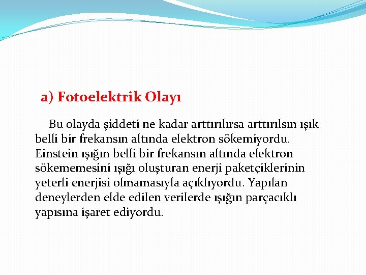 a) Fotoelektrik Olayı Bu olayda şiddeti ne kadar arttırılırsa arttırılsın ışık belli bir frekansın