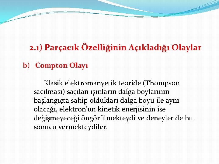 2. 1) Parçacık Özelliğinin Açıkladığı Olaylar b) Compton Olayı Klasik elektromanyetik teoride (Thompson saçılması)