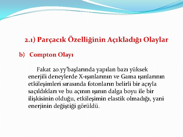 2. 1) Parçacık Özelliğinin Açıkladığı Olaylar b) Compton Olayı Fakat 20. yy’başlarında yapılan bazı