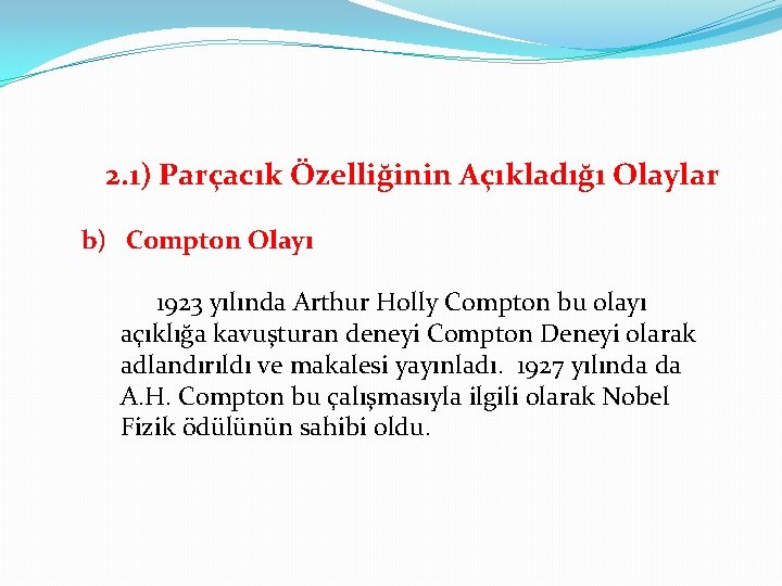 2. 1) Parçacık Özelliğinin Açıkladığı Olaylar b) Compton Olayı 1923 yılında Arthur Holly Compton