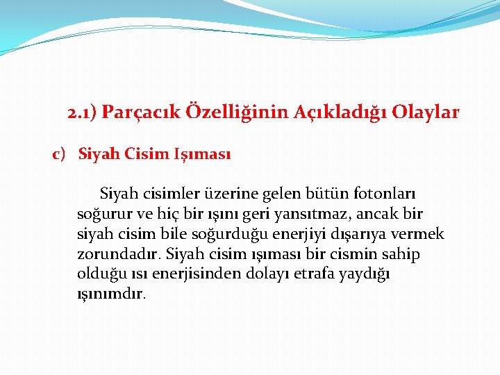 2. 1) Parçacık Özelliğinin Açıkladığı Olaylar c) Siyah Cisim Işıması Siyah cisimler üzerine gelen