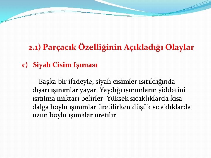 2. 1) Parçacık Özelliğinin Açıkladığı Olaylar c) Siyah Cisim Işıması Başka bir ifadeyle, siyah