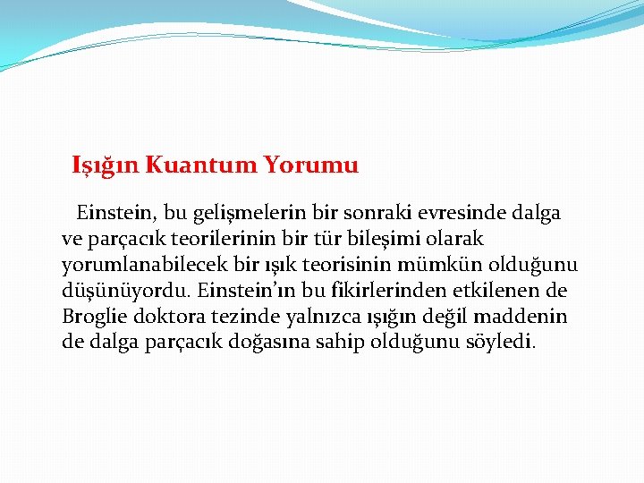 Işığın Kuantum Yorumu Einstein, bu gelişmelerin bir sonraki evresinde dalga ve parçacık teorilerinin bir