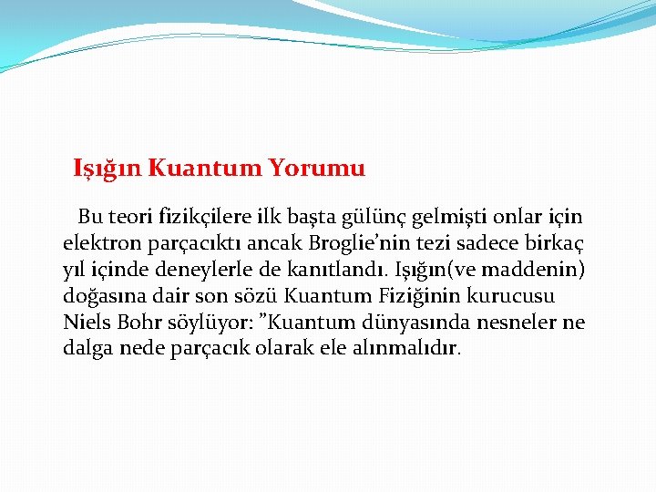 Işığın Kuantum Yorumu Bu teori fizikçilere ilk başta gülünç gelmişti onlar için elektron parçacıktı