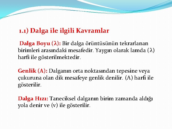 1. 1) Dalga ile ilgili Kavramlar Dalga Boyu (λ): Bir dalga örüntüsünün tekrarlanan birimleri