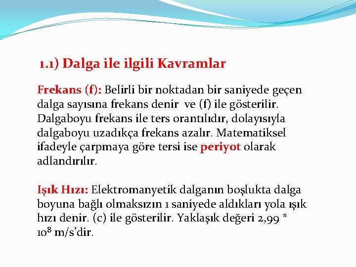 1. 1) Dalga ile ilgili Kavramlar Frekans (f): Belirli bir noktadan bir saniyede geçen