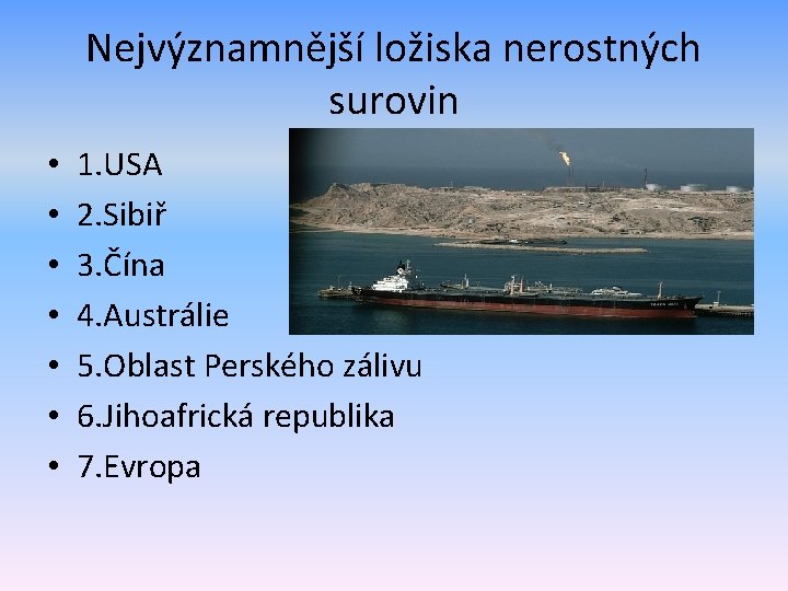 Nejvýznamnější ložiska nerostných surovin • • 1. USA 2. Sibiř 3. Čína 4. Austrálie