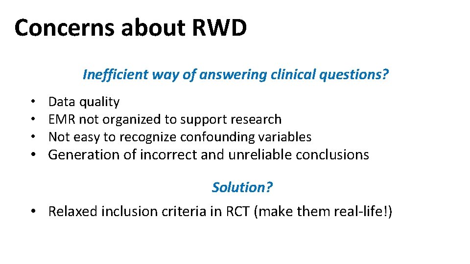 Concerns about RWD Inefficient way of answering clinical questions? • Data quality • EMR