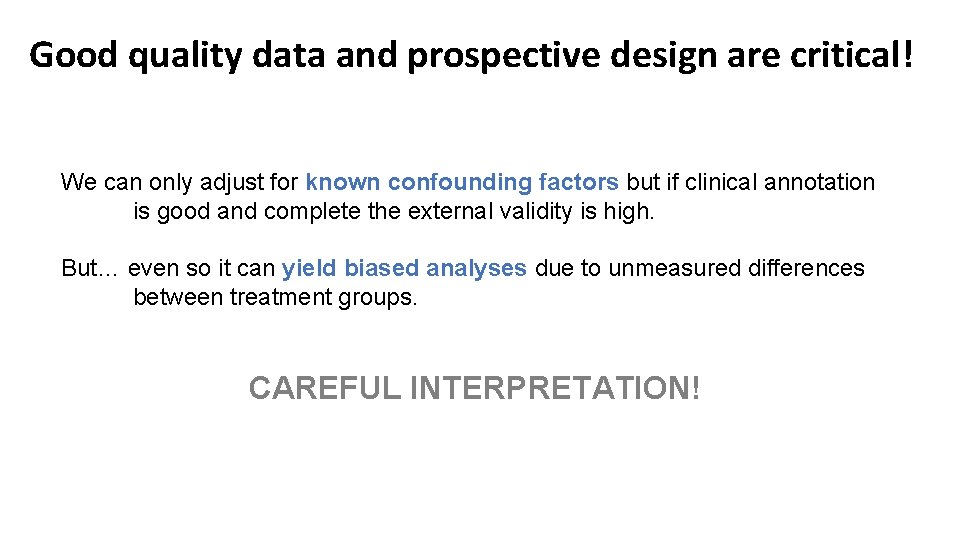 Good quality data and prospective design are critical! We can only adjust for known