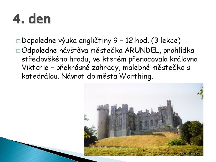 4. den � Dopoledne výuka angličtiny 9 – 12 hod. (3 lekce) � Odpoledne