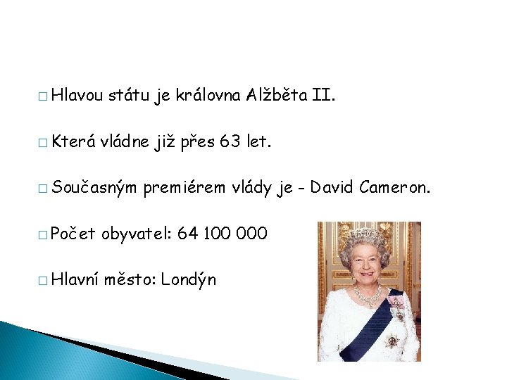 � Hlavou � Která státu je královna Alžběta II. vládne již přes 63 let.
