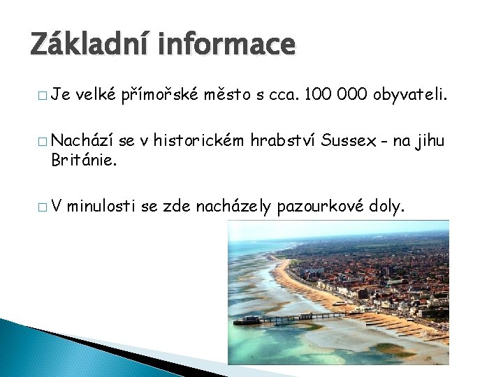 Základní informace � Je velké přímořské město s cca. 100 000 obyvateli. � Nachází