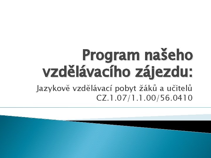 Program našeho vzdělávacího zájezdu: Jazykově vzdělávací pobyt žáků a učitelů CZ. 1. 07/1. 1.