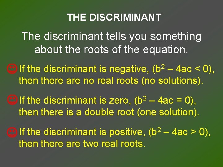 THE DISCRIMINANT The discriminant tells you something about the roots of the equation. If