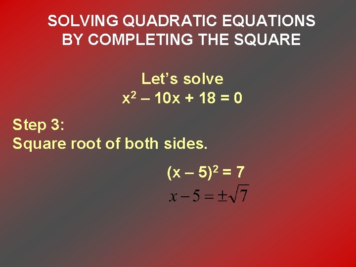 SOLVING QUADRATIC EQUATIONS BY COMPLETING THE SQUARE Let’s solve x 2 – 10 x