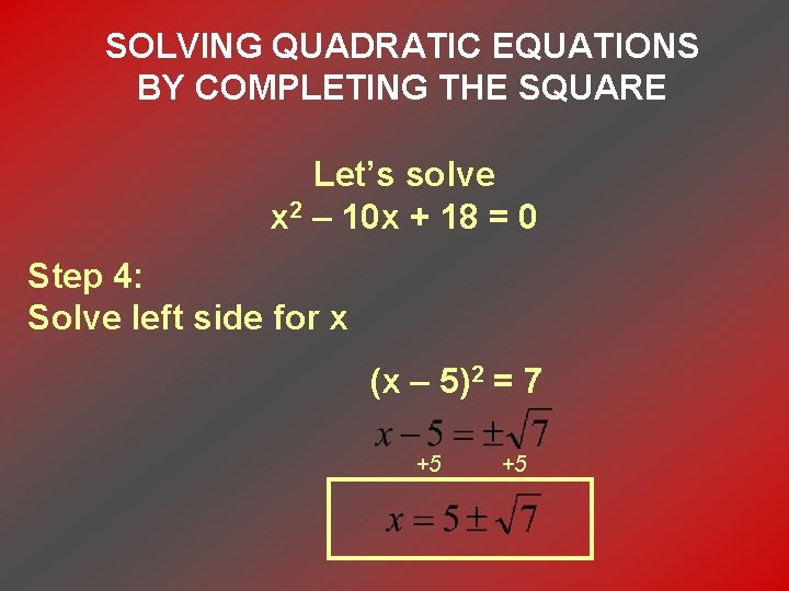 SOLVING QUADRATIC EQUATIONS BY COMPLETING THE SQUARE Let’s solve x 2 – 10 x
