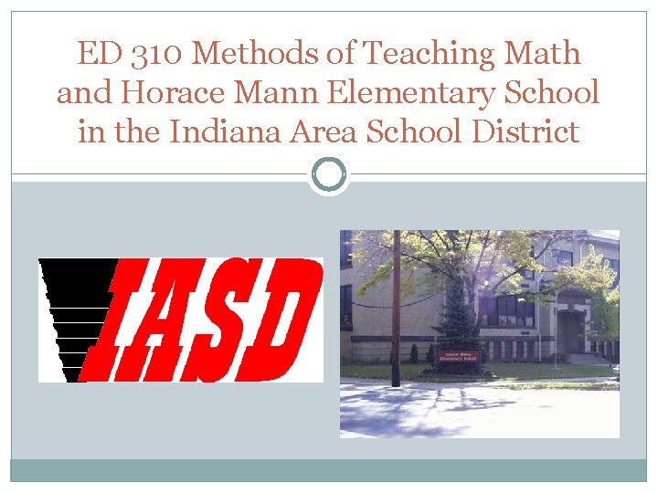 ED 310 Methods of Teaching Math and Horace Mann Elementary School in the Indiana