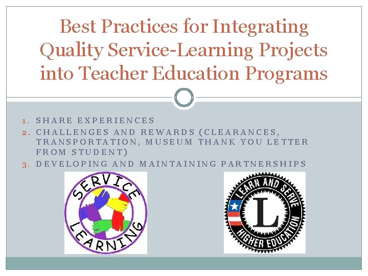Best Practices for Integrating Quality Service-Learning Projects into Teacher Education Programs 1. SHARE EXPERIENCES