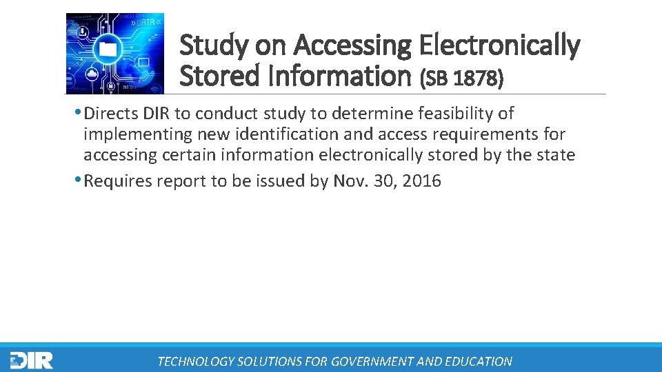 Study on Accessing Electronically Stored Information (SB 1878) • Directs DIR to conduct study