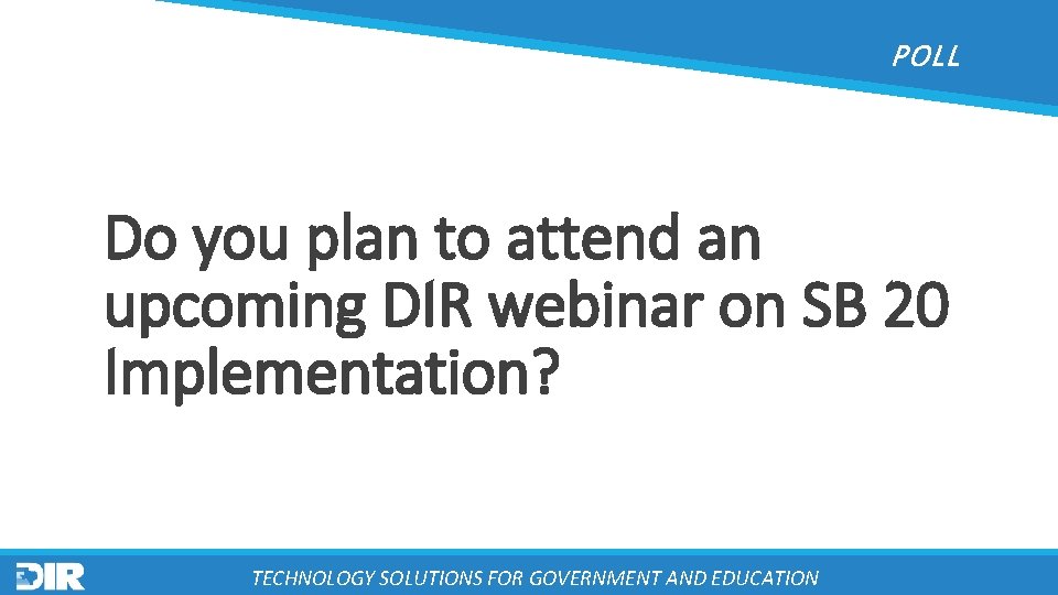 POLL Do you plan to attend an upcoming DIR webinar on SB 20 Implementation?