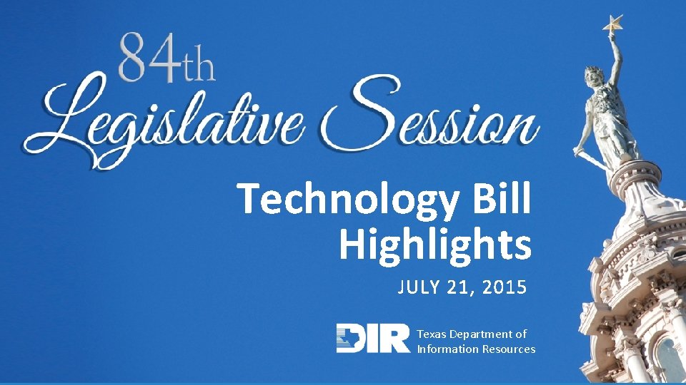 Technology Bill Highlights JULY 21, 2015 Texas Department of Information Resources 