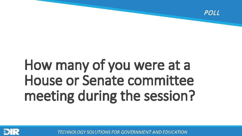 POLL How many of you were at a House or Senate committee meeting during