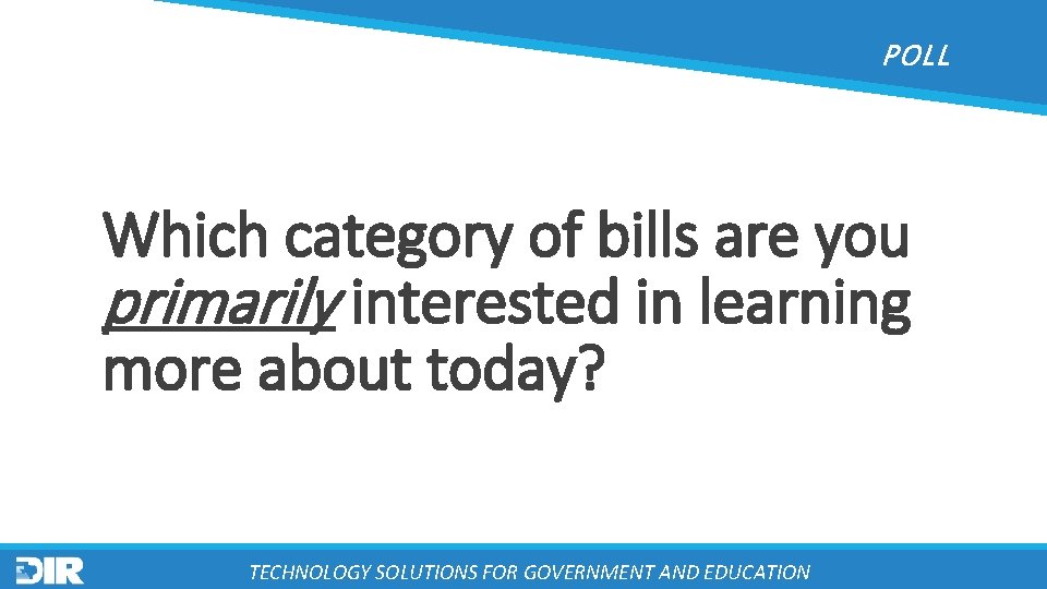 POLL Which category of bills are you primarily interested in learning more about today?