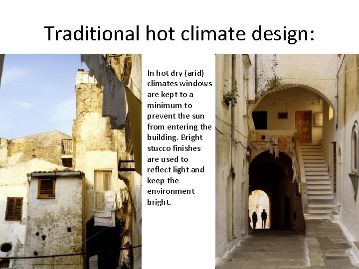 Traditional hot climate design: In hot dry (arid) climates windows are kept to a