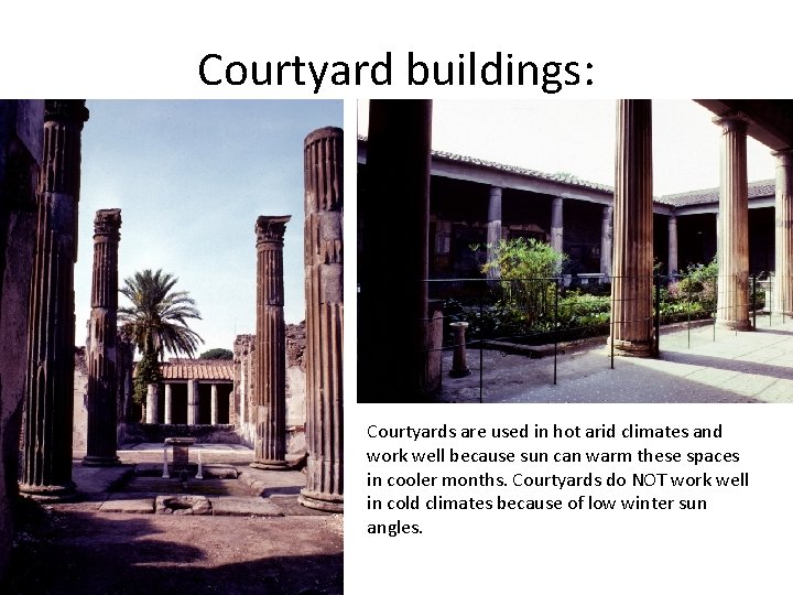Courtyard buildings: Courtyards are used in hot arid climates and work well because sun