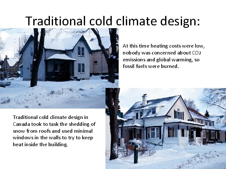 Traditional cold climate design: At this time heating costs were low, nobody was concerned