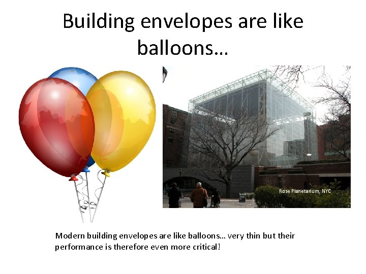 Building envelopes are like balloons… Rose Planetarium, NYC Modern building envelopes are like balloons…