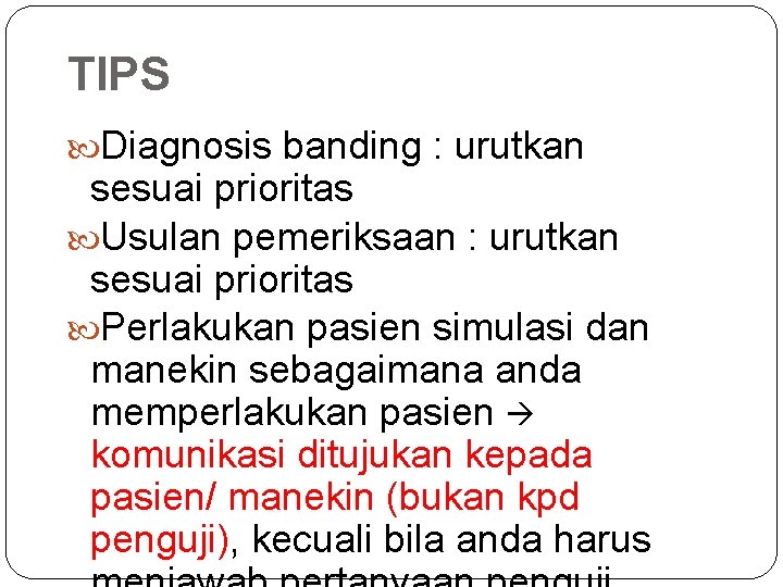 TIPS Diagnosis banding : urutkan sesuai prioritas Usulan pemeriksaan : urutkan sesuai prioritas Perlakukan