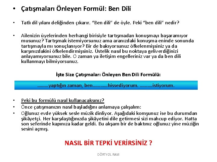  • Çatışmaları Önleyen Formül: Ben Dili • Tatlı dil yılanı deliğinden çıkarır. “Ben