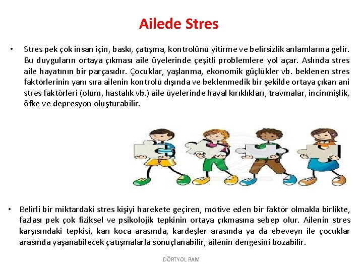 Ailede Stres • Stres pek çok insan için, baskı, çatışma, kontrolünü yitirme ve belirsizlik