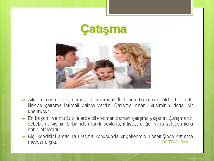 Çatışma Aile içi çatışma, kaçınılmaz bir durumdur. İki kişinin bir araya geldiği her türlü