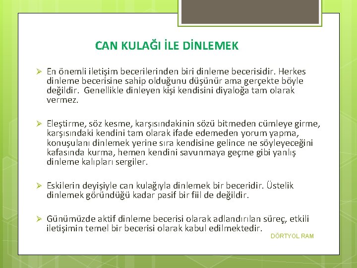 CAN KULAĞI İLE DİNLEMEK Ø En önemli iletişim becerilerinden biri dinleme becerisidir. Herkes dinleme