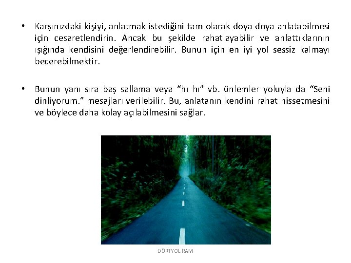  • Karşınızdaki kişiyi, anlatmak istediğini tam olarak doya anlatabilmesi için cesaretlendirin. Ancak bu