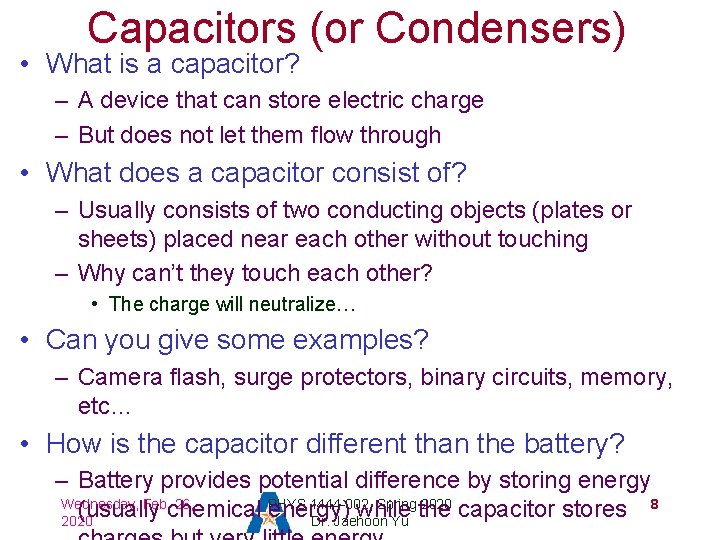 Capacitors (or Condensers) • What is a capacitor? – A device that can store