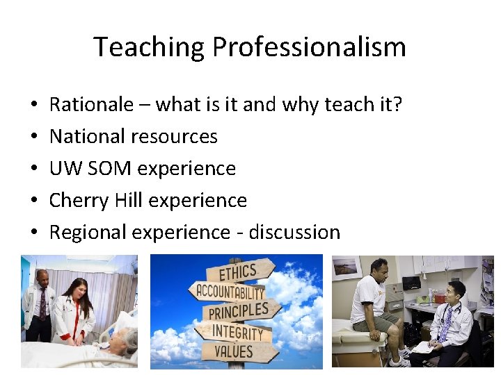 Teaching Professionalism • • • Rationale – what is it and why teach it?