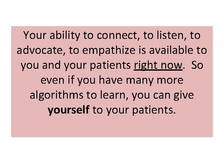 Your ability to connect, to listen, to advocate, to empathize is available to you