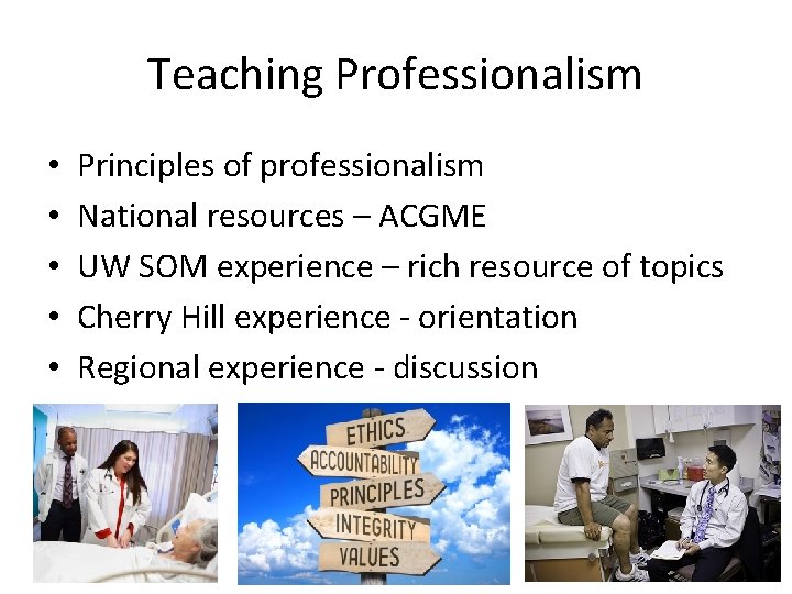 Teaching Professionalism • • • Principles of professionalism National resources – ACGME UW SOM