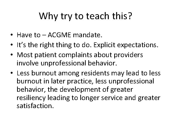 Why try to teach this? • Have to – ACGME mandate. • It’s the