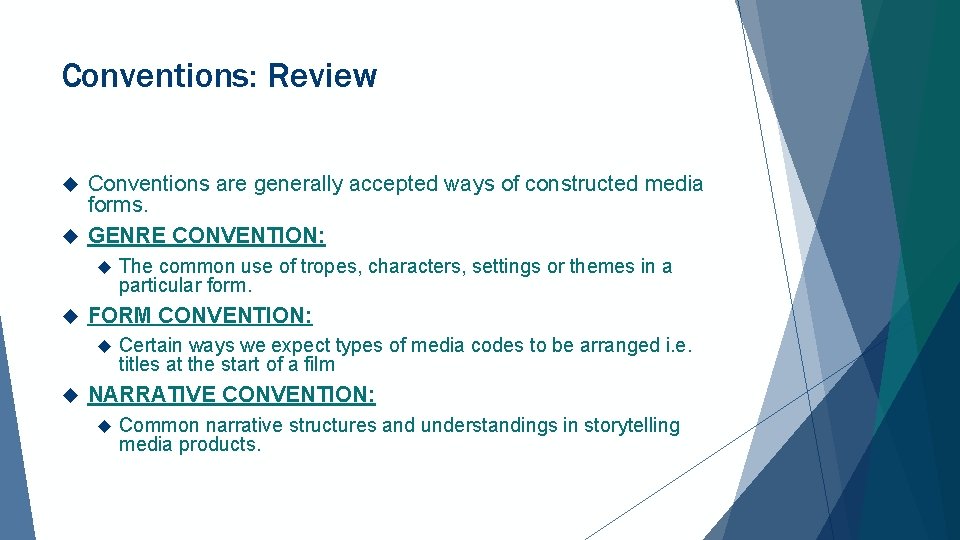 Conventions: Review Conventions are generally accepted ways of constructed media forms. GENRE CONVENTION: FORM